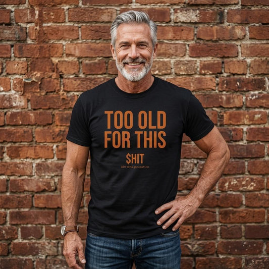 TOO OLD FOR THIS