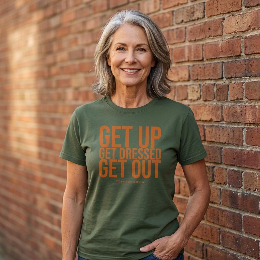 GET UP. GET DRESSED. GET OUT.