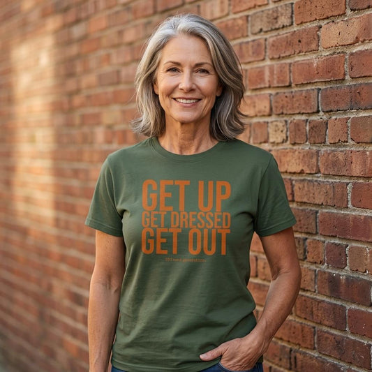 GET UP. GET DRESSED. GET OUT.