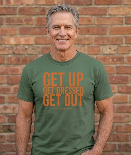 GET UP. GET DRESSED. GET OUT.